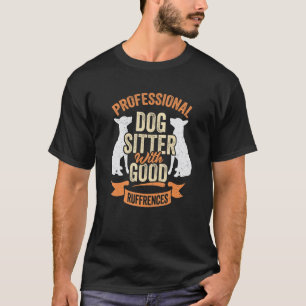 Professional Dog Sitter With Good Ruffrences T-Shirt