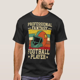 Professional Fantasy Football Player Saying Design T-Shirt