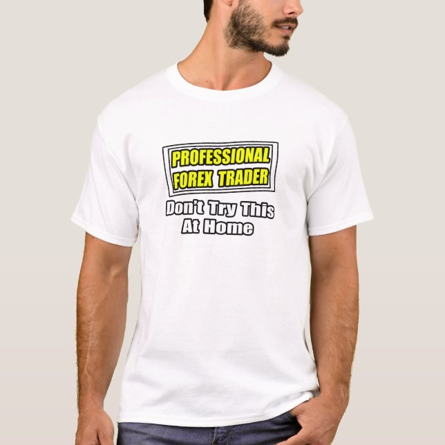 Professional Forex Trader...Joke T-Shirt (Front)