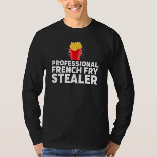 Professional French Fry Stealer Foodie Sarcastic F T-Shirt