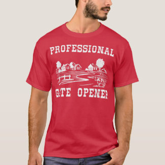 Professional Gate Opener, Ranch Funny Farmer  T-Shirt