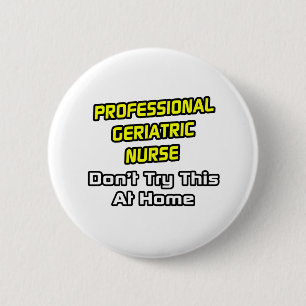 Professional Geriatric Nurse .. Joke 6 Cm Round Badge