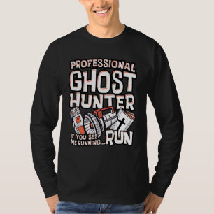 Professional Ghost Hunter If You See Me Running Ha T-Shirt