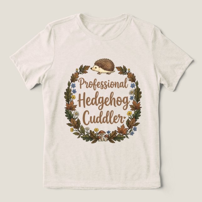 Professional Hedgehog Cuddler Tri-Blend Shirt (Design Front)