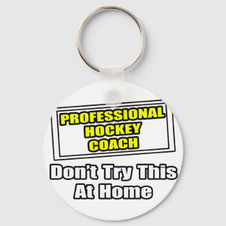 Professional Hockey Coach...Don't Try This Key Ring