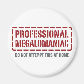 Professional Megalomaniac Magnet