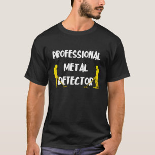Professional Metal Detector Relic Hunter Detecting T-Shirt