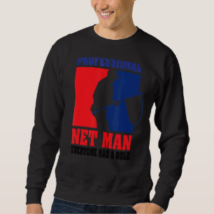 Professional Net Man Everyone Has Their Role  Fron Sweatshirt