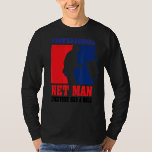 Professional Net Man Everyone Has Their Role  Fron T-Shirt
