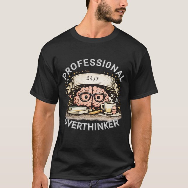 Professional Overthinker 24/7 Funny Brain Coffee S T-Shirt (Front)