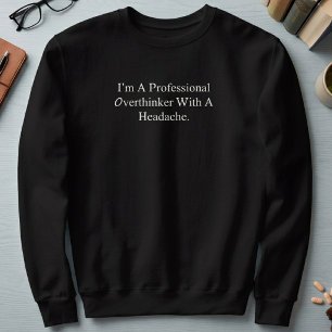 Professional Overthinker With A Headache Funny Sweatshirt