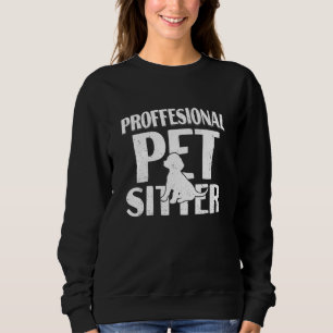 Professional Pet Sitter Dog Animal Pet Sitting P Sweatshirt