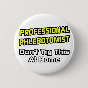 Professional Phlebotomist .. Joke 6 Cm Round Badge