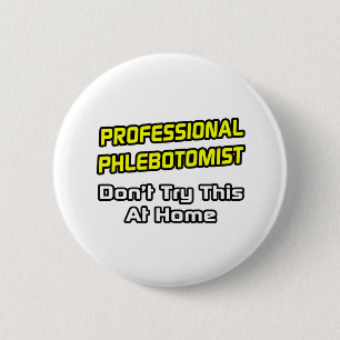 Professional Phlebotomist .. Joke 6 Cm Round Badge