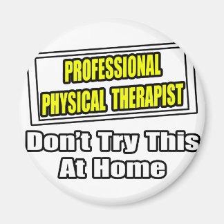 Professional Physical Therapist...Joke Magnet