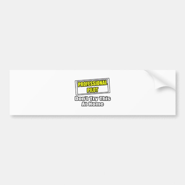 Professional Pilot...Don't Try This At Home Bumper Sticker (Front)
