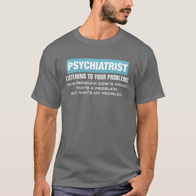 Professional Psychiatrist Funny Problem T-Shirt (Front)