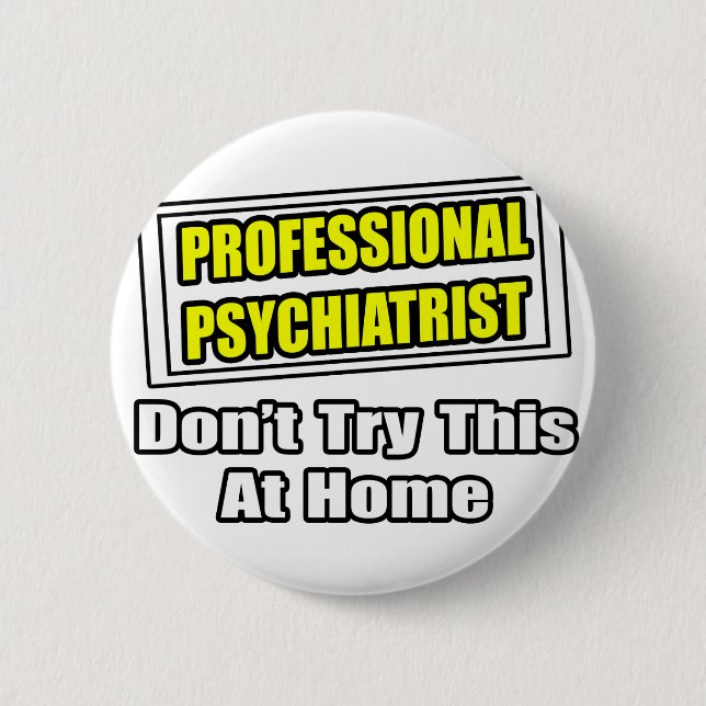 Professional Psychiatrist...Joke 6 Cm Round Badge (Front)