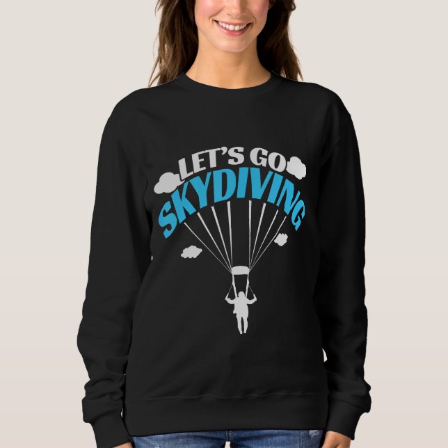 Professional Skydiver Gift Parachute Lets Go Skydi Sweatshirt (Front)