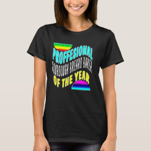 Professional Sourdough Bread Baker Of The Year Fun T-Shirt