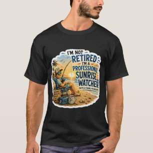 Professional Sunrise Watcher – Retirement Fishin T-Shirt