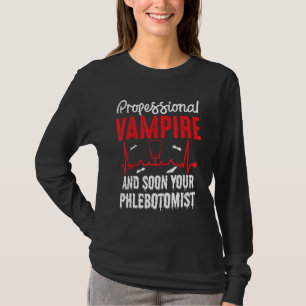 Professional Vampire Your Phlebotomist Blood Sucke T-Shirt