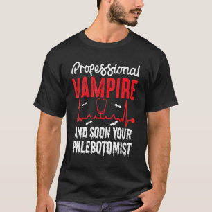 Professional Vampire Your Phlebotomist Blood Sucke T-Shirt