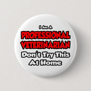 Professional Veterinarian ... Don't Try 6 Cm Round Badge