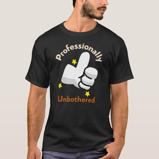 Professionally Unbothered Funny Sarcastic Quote T-Shirt (Front)
