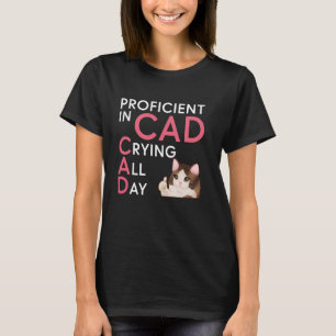 Proficient In CAD (Crying All Day) Funny Cat Desig T-Shirt