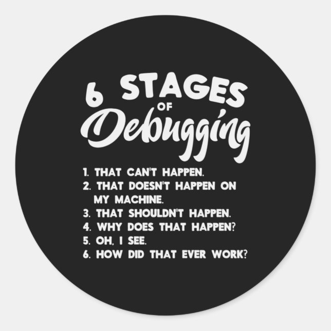 Progammer 6 Stages Of Debugging Classic Round Sticker (Front)