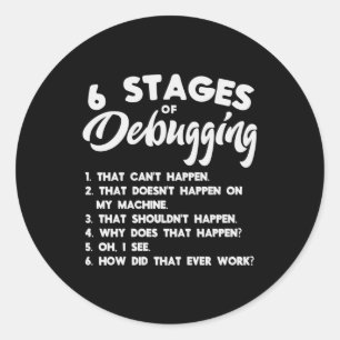 Progammer 6 Stages Of Debugging Classic Round Sticker
