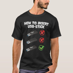 Programer Joke Computer Nerd How To Insert USB Sti T-Shirt