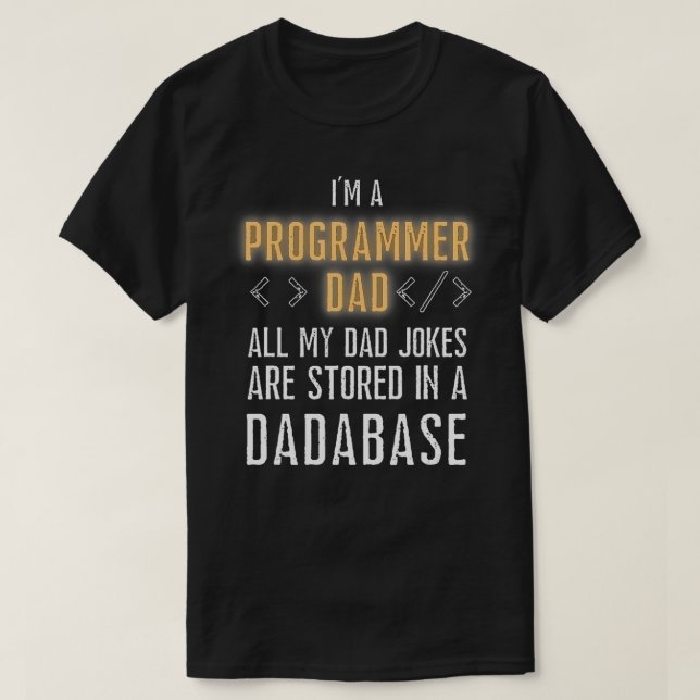 Programmer Are Stored In A Dadabase Funny Coding  T-Shirt (Design Front)