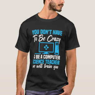 Programmer Code Developer Be Crazy Computer Scienc T-Shirt
