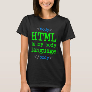 Programmer Coder Computer HTML Is My Body Languag T-Shirt