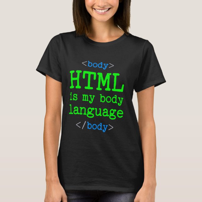 Programmer Coder Computer  HTML Is My Body Languag T-Shirt (Front)