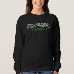 Programmer Coder Humour Coding Secret No Comment Sweatshirt