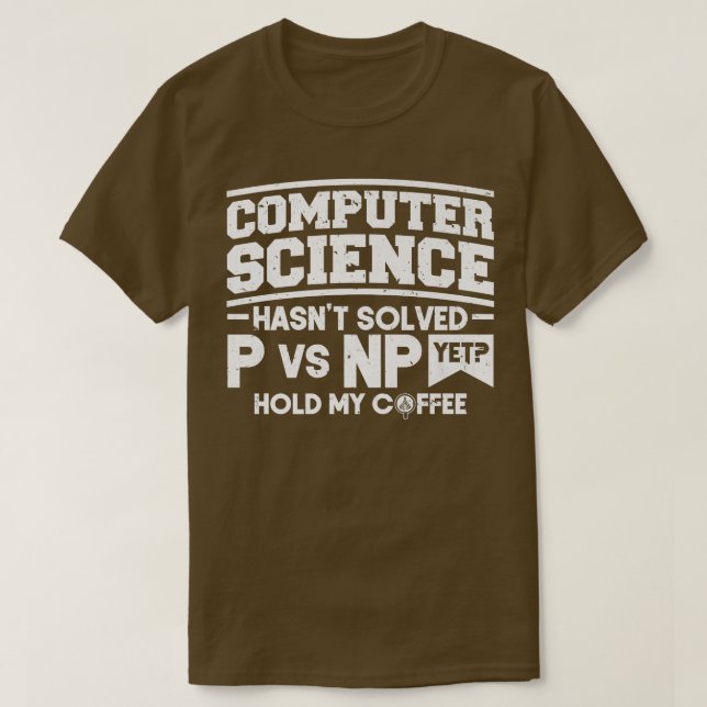 Programmer Coding Computer Science Hasn't Solved P T-Shirt (Design Front)