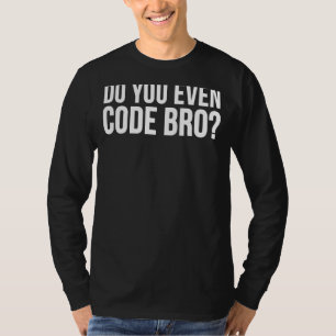 Programmer Funny   Do You Even Code Bro T-Shirt