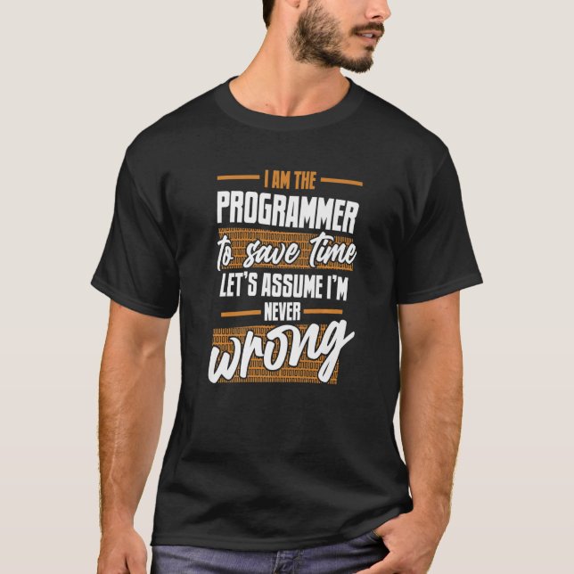 Programmer Let's Assume I'm Never Wrong Software D T-Shirt (Front)