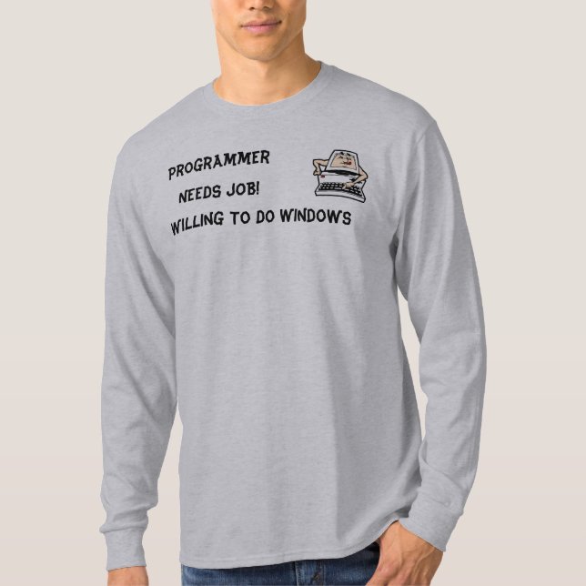 Programmer NEEDS JOB. T-Shirt (Front)