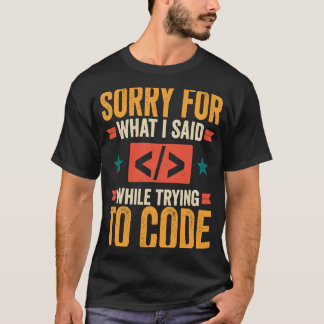 Programmer  Sorry For What I Said  Debugging Codin T-Shirt