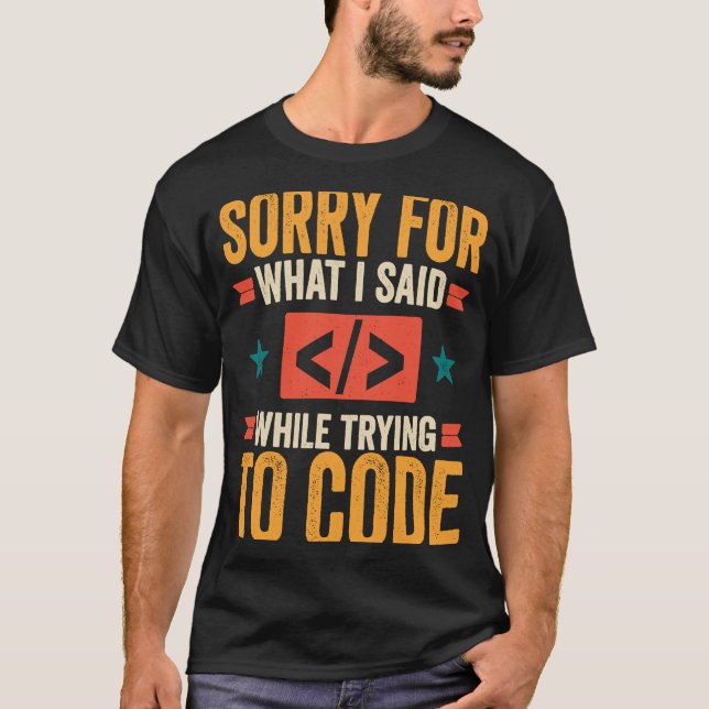 Programmer  Sorry For What I Said  Debugging Codin T-Shirt (Front)