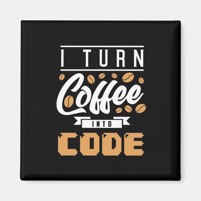 Programmer Turn Coffee Into Code Magnet (Front)