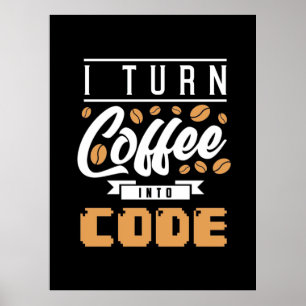 Programmer Turn Coffee Into Code Poster