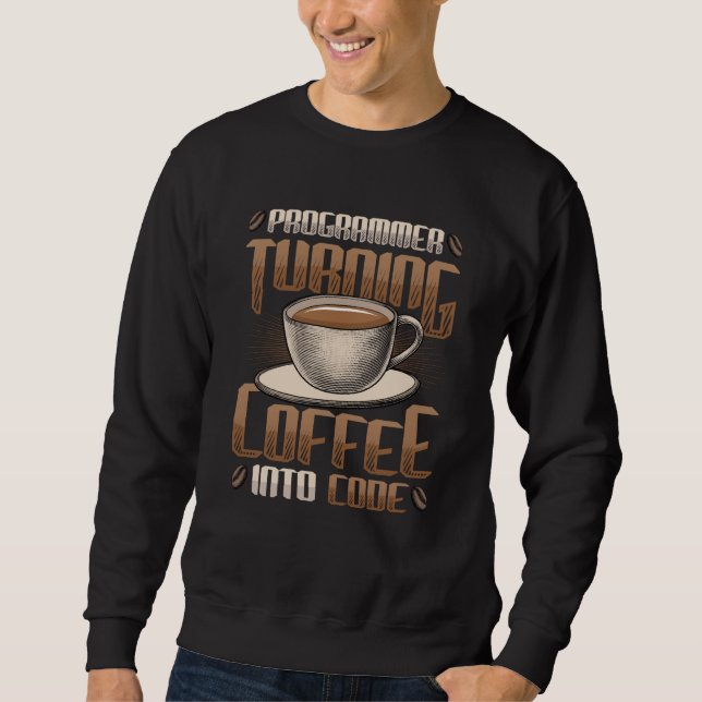Programmer Turning Coffee Into Code Programmer Sweatshirt (Front)