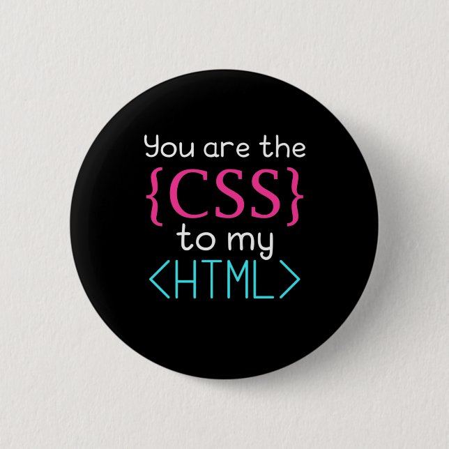 Programmer You Are The Css To My Html 6 Cm Round Badge (Front)
