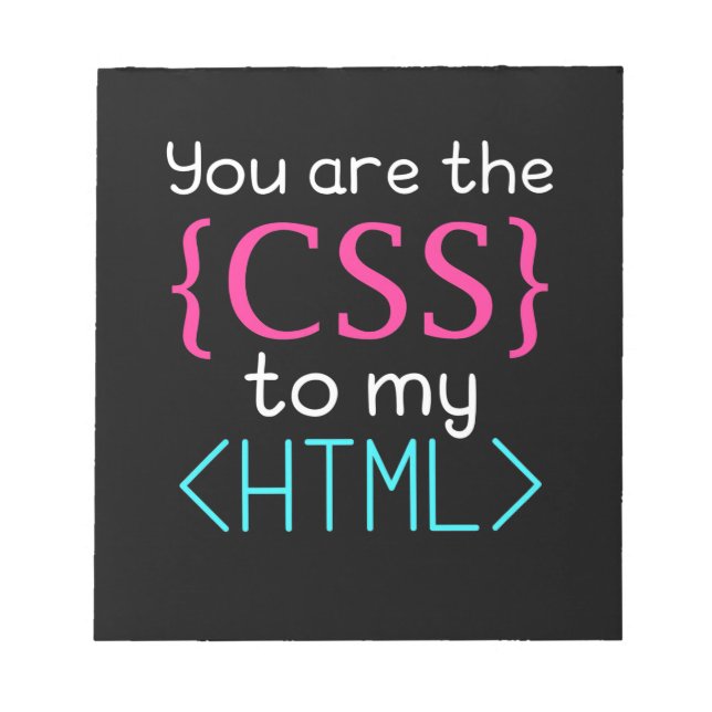 Programmer You Are The Css To My Html Notepad (Front)