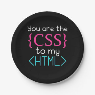 Programmer You Are The Css To My Html Paper Plate